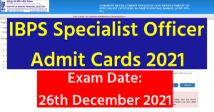 IBPS Specialist Officer Admit Cards 2021